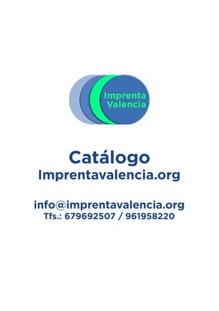 Catálogo
Imprentavalencia.org
info@imprentavalencia.org
Tfs.: 679692507 / 961958220
 