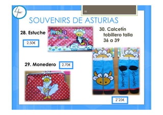 2,50€
28. Estuche
29. Monedero 2,70€
2’25€
SOUVENIRS DE ASTURIAS
15
30. Calcetín
tobillero talla
36 a 39
 