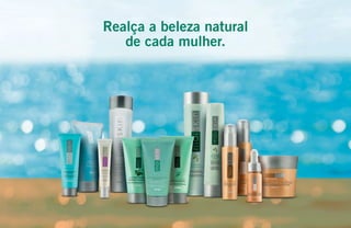 Realça a beleza natural
de cada mulher.
 