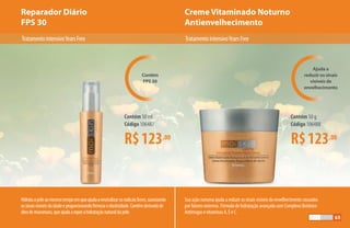 Creme Vitaminado Noturno
Antienvelhecimento
Reparador Diário
FPS 30
R$123,00
Contém 50 ml
Código 106487
R$123,00
Contém 50 g
Código 106488
TratamentointensivoYearsFree TratamentointensivoYearsFree
Hidrataapeleaomesmotempoemqueajudaaneutralizarosradicaislivres,suavizando
ossinaisvisíveisdaidadeeproporcionandofirmezaeelasticidade.Contémderivadode
óleodemurumuru,queajudaareporahidrataçãonaturaldapele.
Ajuda a
reduzir os sinais
visíveis de
envelhecimento
Contém
FPS 30
Sua ação noturna ajuda a reduzir os sinais visíveis do envelhecimento causados
por fatores externos. Fórmula de hidratação avançada com Complexo Botânico
Antirrugas e vitaminas A, E e C.
65
 