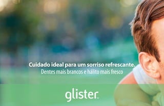 Cuidado ideal para um sorriso refrescante.
Dentes mais brancos e hálito mais fresco
 
