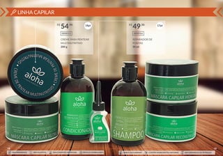 LINHA CAPILAR
18
18pt
CREME PARA PENTEAR
MULTINUTRITIVO
200 g
000015
R$ ,90
54
SEM PARABENOS SEM SULFATOS SEM CORANTES ARTIFICIAIS RECICLE A EMBALAGEM
19
17pt
REPARADOR DE
PONTAS
30 ml
000016
R$ ,50
49
SEM PARABENOS SEM SULFATOS SEM CORANTES ARTIFICIAIS RECICLE A EMBALAGEM SEM DERIVADOS DE PETRÓLEOCONTÉM INGREDIENTES NATURAISAMIGO DOS ANIMAIS
 