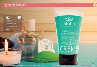 CREME PARA PÉS
30
CREME PARA OS PÉS
BICABORNATO E
ÓLEO ESSENCIAL DE
MELALEUCA
150 g
000012
R$ ,90
52 19pt
SEM PARABENOS SEM SULFATOS SEM CORANTES ARTIFICIAIS RECICLE A EMBALAGEM SEM DERIVADOS DE PETRÓLEOCONTÉM INGREDIENTES NATURAISAMIGO DOS ANIMAIS
31
SEM PARABENOS SEM SULFATOS SEM CORANTES ARTIFICIAIS RECICLE A EMBALAGEM SEM DERIVADOS DE PETRÓLEOCONTÉM INGREDIENTES NATURAISAMIGO DOS ANIMAIS
 