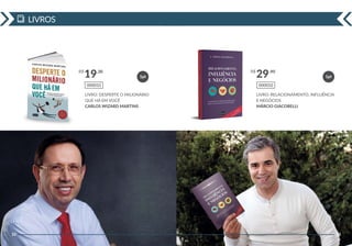 LIVROS
32
LIVRO: DESPERTE O MILIONÁRIO
QUE HÁ EM VOCÊ
CARLOS WIZARD MARTINS
R$ ,30
19
000033
33
LIVRO: RELACIONAMENTO, INFLUÊNCIA
E NEGÓCIOS
MÁRCIO GIACOBELLI
R$ ,90
29
000032
1pt 1pt
 