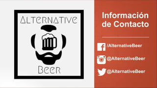 Información
de Contacto
/AlternativeBeer
@AlternativeBeer
@AlternativeBeer
 