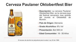 Cerveza Paulaner Oktobertfest Bier
▪ Descripción: La cerveza Paulaner
Oktoberfest Bier, es la cerveza joya
del festival cervecero mas grande
del mundo el Oktobefest de
Munich.
▪ País de Origen: Alemania
▪ Grado Alcohólico: 6% Vol
▪ Presentación: Bot 500 ml
▪ Edad Consumidor: 18 - 50 Años
El exceso de alcohol es perjudicial para la salud. Ley 30 de 1986.
 