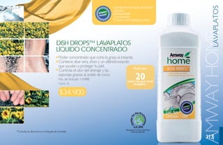 Ingredientes derivados de fuentes




                                                                                                                          LAVAPLATOS
                                                                                  naturales.
                                                                                  Biodegradable.
                                                                                  Concentrado.
                                                                                  Probado dermatológicamente.




                                                                                                                      AMWAY HOME
                                          dish droPs™ lavaPlatos
                                          líquido CoNCeNtrado
                                             Poder concentrado que corta la grasa al instante.
                                             Contiene aloe vera, shiso y un alfahidroxiacido
                                             que ayudan a proteger tu piel.                    Rinde hasta
                                             Controla el olor del drenaje y las
                                             esponjas gracias al aceite de coco.
                                             No. de Artículo: 110488                                20
                                                                                             veces más que otros
                                             Cont. 1L                                             lavaplatos.

                                              $34.900




*Consulta las diluciones en la etiqueta de la botella.

                                                                                                                        113
 