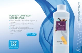 DESINFECTANTE
                                                   AMWAY HOME
Pursue™ limPiador
desiNFeCtaNte
  Limpia, desinfecta y desodoriza tu hogar en un
  solo paso.
  Elimina bacterias, virus (incluso AH1N1) y
  hongos.
  Impide malos olores y es seguro.
  No necesita enjuagarse para dilución de
  5ml por 1 lt de agua.
  No. de Artículo: 3878
  Cont. 1L
                              $23.900

 Rinde hasta
   100
   litros de
solución diluída.

                                                   115
 
