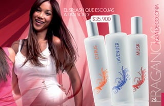 AGUA DE COLONIA
el sPlash que esCojas
a taN sólo
           $35.900




                        FRAGANCIAS
                          79
 