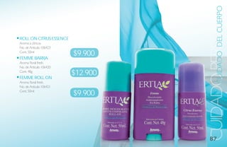 CUIDADO DEL CUERPO
                                   CUIDADO PERSONA
roll oN Citrus esseNCe
Aroma a cítricos.
No. de Artículo 106423
Cont. 50ml
                         $9.900
Femme barra
Aroma floral fresh.
No. de Artículo 106420
Cont. 48g
                         $12.900
Femme roll oN
Aroma floral fresh.
No. de Artículo 106421
Cont. 50ml
                         $9.900




                                      87
 