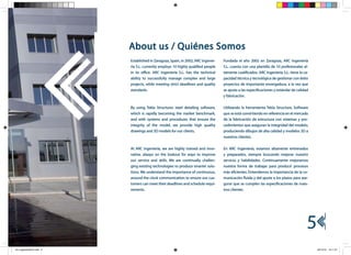 About us / Quiénes Somos
                           Established in Zaragoza, Spain, in 2002, ARC Ingenie-   Fundada el año 2002 en Zaragoza, ARC Ingeniería
                           ría S.L. currently employs 10 highly qualified people   S.L. cuenta con una plantilla de 10 profesionales al-
                           in its office. ARC Ingeniería S.L. has the technical    tamente cualificados. ARC Ingeniería S.L. tiene la ca-
                           ability to successfully manage complex and large        pacidad técnica y tecnológica de gestionar con éxito
                           projects, while meeting strict deadlines and quality    proyectos de importante envergadura, a la vez que
                           standards.                                              se ajusta a las especificaciones y estándar de calidad
                                                                                   y fabricación.


                           By using Tekla Structures steel detailing software,     Utilizando la herramienta Tekla Structure, Software
                           which is rapidly becoming the market benchmark,         que se está convirtiendo en referencia en el mercado
                           and with systems and procedures that ensure the         de la fabricación de estructura con sistemas y pro-
                           integrity of the model, we provide high quality         cedimientos que aseguran la integridad del modelo,
                           drawings and 3D models for our clients.                 produciendo dibujos de alta calidad y modelos 3D a
                                                                                   nuestros clientes.


                           At ARC Ingeniería, we are highly trained and inno-      En ARC Ingeniería, estamos altamente entrenados
                           vative, always on the lookout for ways to improve       y preparados, siempre buscando mejorar nuestro
                           our service and skills. We are continually challen-     servicio y habilidades. Continuamente mejoramos
                           ging existing technologies to produce smarter solu-     nuestra forma de trabajar para producir procesos
                           tions. We understand the importance of continuous,      más eficientes. Entendemos la importancia de la co-
                           around the clock communication to ensure our cus-       municación fluida y del ajuste a los plazos para ase-
                           tomers can meet their deadlines and schedule requi-     gurar que se cumplen las especificaciones de nues-
                           rements.                                                tros clientes.




                                                                                                                                        5
Arc IngenieriaOCt.indd 5                                                                                                                    20/10/10 13:11:01
 