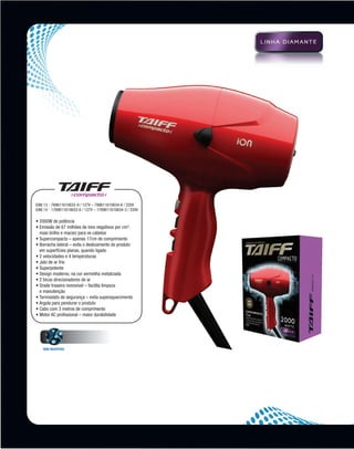 EAN 13 - 789611610633-9 / 127V – 789611610634-6 / 220V
          EAN 14 - 1789611610633-6 / 127V – 1789611610634-3 / 220V

          • 2000W de potência
          •  missão de 67 milhões de íons negativos por cm3:
            E
            mais brilho e maciez para os cabelos
          • Supercompacto – apenas 17cm de comprimento
          • Borracha lateral – evita o deslizamento do produto
            
            em superfícies planas, quando ligado
          • 2 velocidades e 4 temperaturas
          • Jato de ar frio
          • Superpotente
          • Design moderno, na cor vermelha metalizada
          • 2 bicos direcionadores de ar
          • Grade traseira removível – facilita limpeza
            
            e manutenção
          • Termostato de segurança – evita superaquecimento
          • Argola para pendurar o produto
          • Cabo com 3 metros de comprimento
          • Motor AC profissional – maior durabilidade




              ÍONS NEGATIVOS




MB-114-11- ESPECIALIZADA FINAL.indd 10                               02/09/11 21:28
 