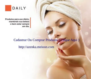 Cadastrar Ou Comprar Produtos ( Clique Aqui )
http://azenka.meioon.com
 