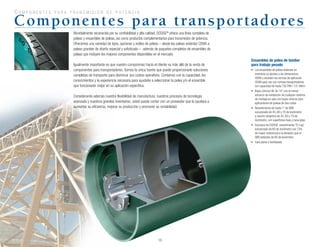 16
c o m p o n e n t e s p a r a t r a n s m i s i ó n d e p o t e n c i a
Mundialmente reconocida por su confiabilidad y alta calidad, DODGE®
ofrece una línea completa de
poleas y ensambles de poleas, así como productos complementarios para transmisión de potencia.
Ofrecemos una variedad de tipos, opciones y estilos de poleas – desde las poleas estándar CEMA a
poleas grandes de diseño especial y sofisticado – además de paquetes completos de ensambles de
poleas que incluyen los mejores componentes disponibles en el mercado.
Igualmente importante es que nuestro compromiso hacia el cliente va más allá de la venta de
componentes para transportadores. Somos la única fuente que puede proporcionarle soluciones
completas de transporte para disminuir sus costos operativos. Contamos con la capacidad, los
conocimientos	y	la	experiencia	necesaria	para	ayudarle	a	seleccionar	la	polea	y/o	el	ensamble	
que funcionarán mejor en su aplicación específica.
Considerando además nuestra flexibilidad de manufactura, nuestros procesos de tecnología
avanzada y nuestros grandes inventarios, usted puede contar con un proveedor que le ayudará a
aumentar su eficiencia, mejorar su producción y promover su rentabilidad.
Componentes para transportadores
Ensambles de polea de tambor
para trabajo pesado
•	 Los ensambles de poleas estándar en
inventario se ajustan a las dimensiones
CEMA y exceden las normas de aplicación
CEMA para uso con correas transportadoras
con	capacidad	de	hasta	750	PIW	/	131	kN/m
•	 Bujes	cónicos	HE	de	14°	con	el	menor	
esfuerzo de instalación de cualquier sistema
de montaje en ejes con bujes cónicos para
aplicaciones de poleas de dos cubos
•	 Revestimiento	de	hasta	1”	de	SBR	
vulcanizado	de	45,	60	y	70	de	durómetro	
y	caucho	neopreno	de	45,	60	y	70	de	
durómetro, con superficies lisas y ranuradas
•	 Exclusivo	de	DODGE:	revestimiento	“D-Lag”	
vulcanizado	de	60	de	durómetro	con	73%	
de mayor resistencia a la abrasión que el
SBR	estándar	de	60	de	durómetro
•	 Cara	plana	o	bombeada
 