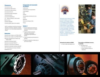 5
Chumaceras
Chumaceras de bolas
Chumaceras de rodillos cónicos
Chumaceras de rodillos esféricos
Chumaceras de fricción
Chumaceras de bloque milimetricas
Chumaceras tensoras
Chumaceras hidrodinámicas
OLF - Sistema de filtración y nivel de aceite
Marcos tensores
Productos inteligentes
Chumacera Dúplex (Cajas de dos cojinetes)
NOTA: En este folleto, los términos chumaceras,
descansos, muñoneras, rodamientos, cojinetes,
balineras, etc. son intercambiables dependiendo
del pais.
Reductores
Reductores para montaje en eje TORQUE-ARM®
Reductores para montaje en eje TORQUE-ARM II™
Reductores motorizados para montaje en eje
TORQUE-ARM II
Reductores de velocidad TIGEAR®
Reductores de velocidad TIGEAR-2®
Reductores y motorreductores QUANTIS®
Reductores de velocidad concéntricos MAXUM®
CST®
(Transmisiones de arranque controlado)
MAGNAGEAR XTR™
Componentes de transmisión
de potencia
Acoplamientos
Componentes para transportadores
Cubos soldados
Bujes
Roldanas
Accionamientos sincrónicos por correa
Correas
Motofrenos
Módulos de embrague y freno
Piñones
System-1
•	 Solución integrada para proyectos de
transmisión de potencia con múltiples
productos
•	 Paquete completo de productos
optimizados y de desempeño
compatibilizado Baldor•Reliance y
DODGE®
•	 Fuente centralizada de administración de
garantías
•	 Despacho en paquetes completos bajo un
sólo número de parte
Reconocida a nivel mundial por su trabajo
de primera categoría, sus métodos
eficientes, sus tecnologías innovadoras
y sus estrategias de perfeccionamiento,
nuestra planta DODGE®
de Marion,
Carolina del Norte, ha sido distinguida
como una de las 10 Mejores Plantas por
la revista IndustryWeek. Allí fabricamos
las chumaceras DODGE Tipo E, S-2000
y S-2000-E, así como IMPERIAL e
IMPERIAL-E – productos que representan
lo mejor en tecnología e innovación en
chumacera de rodillos.
Para localizar un distribuidor cercano a
su domicilio:
	 •	 www.dodge-pt.com
	 	 >	How to Buy (cómo comprar)
		 > Locate a Distributor (localizar un 	
				 distribuidor)
Información de contacto en DODGE:
	 •	 Favor de visitar www.dodge-pt.com
 