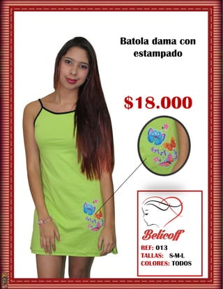Batola dama con
estampado
$18.000
REF: 013
TALLAS: S-M-L
COLORES: TODOS
 