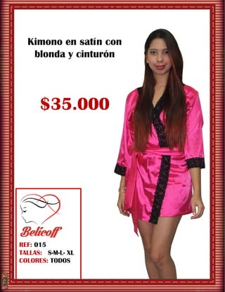 REF: 015
TALLAS: S-M-L- XL
COLORES: TODOS
Kimono en satín con
blonda y cinturón
$35.000
$
 
