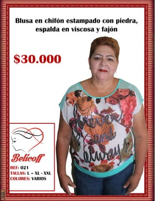 REF: 021
TALLAS: L – XL - XXL
COLORES: VARIOS
Blusa en chifón estampado con piedra,
espalda en viscosa y fajón
$30.000
 