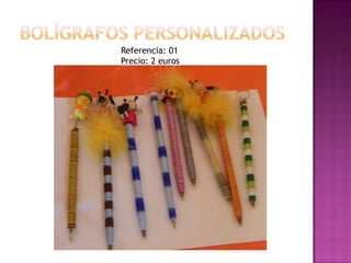 Bolígrafos personalizadosReferencia: 01Precio: 2 euros