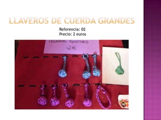 Llaveros de cuerda grandesReferencia: 02Precio: 2 euros