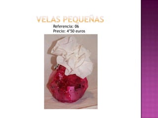 Velas pequeñasReferencia: 06Precio: 4’50 euros