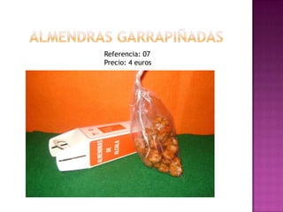 Almendras garrapiñadasReferencia: 07Precio: 4 euros