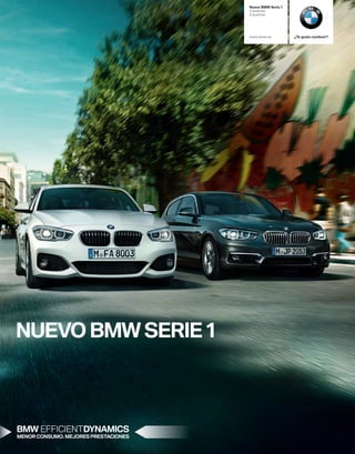 Nuevo BMW Serie 
 puertas
 puertas
www.bmw.es ¿Te gusta conducir?
NUEVO BMW SERIE 
BMW EFFICIENTDYNAMICS
MENOR CONSUMO. MEJORES PRESTACIONES
 
