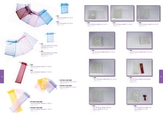 9113
                                                      Bolsa de organza 10 x 15 cm
                                                      Medidas: 10 x 15 cm


                                                      9114
                                                                                            9120                                                9121                                                9122
                                                      Bolsa de organza 1 x 1 cm
                                                                        3 8
                                                      Medidas: 1 x 1 cm
                                                                3 8                         Lote 100 bolsas celofán 9,5 x 1 cm
                                                                                                                           2                    Lote 100 bolsas celofán 1 x 15 cm
                                                                                                                                                                         1                          Lote 100 bolsas celofán 15 x 22 cm
                                                                                            Medidas: 9,5 x 1 cm
                                                                                                            2                                   Medidas: 1 x 15 cm
                                                                                                                                                          1                                         Medidas: 15 x 22 cm




                           9111
                           Bolsa de organza con lunares
                           plateados 10 x 15 cm
                           Medidas: 10 x 15 cm

                                                                                                        9123                                                                9124
                           9112
                                                                                                        Lote 100 bolsas celofán flores 9,5 x 1 cm
                                                                                                                                              2                             Lote 100 bolsas celofán flores 1 x 15 cm
                                                                                                                                                                                                            1
                           Bolsa de organza con lunares                                                 Medidas: 9,5 x 1 cm
                                                                                                                        2                                                   Medidas: 1 x 15 cm
                                                                                                                                                                                      1
                           plateados 1 x 1 cm
                                      3 8
                           Medidas: 1 x 1 cm
                                     3 8




      9109
      Bolsa de organza abanicos 7 x 30 cm
      Medidas: 7 x 30 cm

      9110
      Bolsa de organza abanicos 7 x 25 cm
      Medidas: 7 x 25 cm


112                                                                                                                                                                                                                                      113
                                                                                                             9125                                                           9126
                                                                                                             Lote 100 bolsas celofán flores 15 x 22 cm                      Lote 100 bolsas celofán para abanicos
                                                              9115-ROS-LI-ORO-MARF                           Medidas: 15 x 22 cm                                            27 x 6,5 cm
                                                              Bolsa de organza 9,5 x 1 cm
                                                                                      2                                                                                     Medidas: 27 x 6,5 cm
                                                              Medidas: 9,5 x 1 cm
                                                                              2

                                                              9116-ROS-LI-ORO-MARF
                                                              Bolsa de organza 1 x 15 cm
                                                                                1
                                                              Medidas: 1 x 15 cm
                                                                        1




      9117-ROS-LI-ORO-MARF
      Bolsa de organza abanicos 7 x 26 cm
      Medidas: 7 x 26 cm
                                                                                                          9127                                                                         9128
      9118-ROS-LI-ORO-MARF                                                                                Lote 100 bolsas celofán artículos                                            Lote 100 bolsas de celofán con
      Bolsa de organza abanicos 7 x 30 cm                                                                 tamaño grande 1 x 35 cm
                                                                                                                           8                                                           cierre adhesivo 6 x 9 cm
      Medidas: 7 x 30 cm                                                                                  Medidas: 1 x 35 cm
                                                                                                                    8                                                                  Medidas: 6 x 9 cm
 