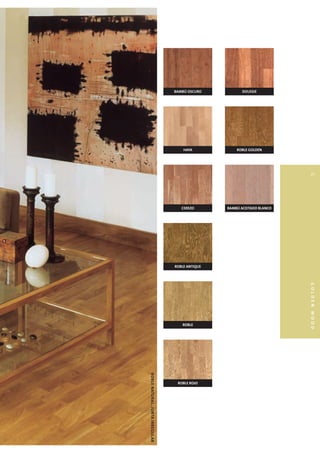 BAMBÚ OSCURO           DOUSSIE




                                     HAYA            ROBLE GOLDEN




                                                                          21




                                    CEREZO       BAMBÚ ACEITADO BLANCO




                                 ROBLE ANTIQUE




                                                                         GOLDEN WOOD


                                    ROBLE
ROBLE NATURAL, JUNTA IRREGULAR




                                  ROBLE ROJO
 