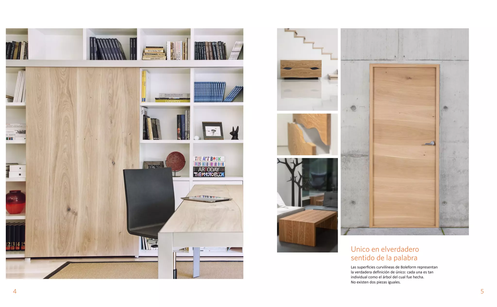 Unico en elverdadero
sentido de la palabra
Las superficies curvilíneas de Boleform representan
la verdadera definición de único: cada una es tan
individual como el árbol del cual fue hecha.
No existen dos piezas iguales.
54
 