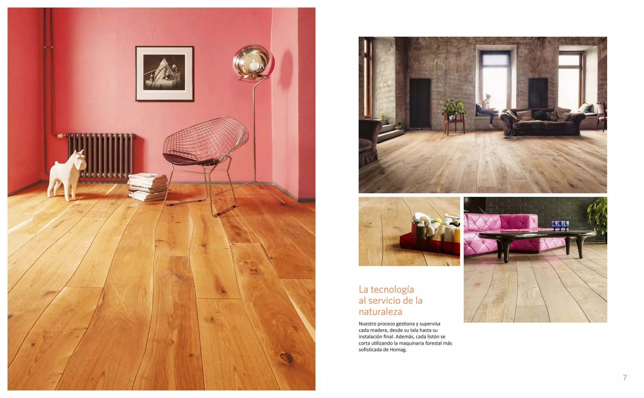 76
La tecnología
al servicio de la
naturaleza
Nuestro proceso gestiona y supervisa
cada madera, desde su tala hasta su
instalación final. Además, cada listón se
corta utilizando la maquinaria forestal más
sofisticada de Homag.
 