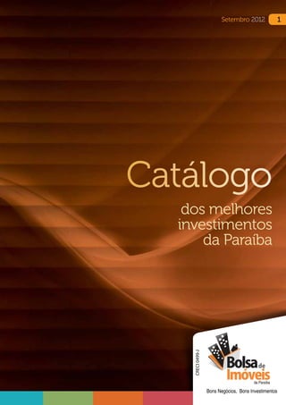 Setembro 2012                1




Catálogo
   dos melhores
  investimentos
      da Paraíba
    CRECI 0499-J




                                         da Paraíba

                   Bons Negócios, Bons Investimentos
 