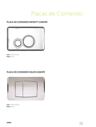 1313
Placas de Comando
PLACA DE COMANDO INFINITY CANOPE
PLACA DE COMANDO SELEN CANOPE
Cod. 0744007020001
Preço 19,55€
Cod. 0744007020002
Preço 16,66€
 