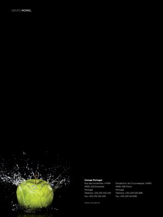 Canope Portugal
Rua das Fontaínhas, nº269
4600-216 Amarante
Portugal
Telefone +351 255 410 140
Fax +351 255 410 149
www.canope.pt
Estrada Ext. da Circunvalação, 10492
4460-280 Porto
Portugal
Telefone +351 229 520 898
Fax +351 229 514 895
GRUPO MOMEL
 