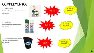 COMPLEMENTOS
 FERTILITZANTE
FertilitzantE especial para fortalecer la planta.
REF. 8000-1
 INSECTISIDA
Insectisida especial para a mosquitos.
REF. 8000-4
 TIESTO REDONDO (40CM DE DIAMETRO)
Test rodò (40 cm de diàmetre).
REF. 8000-5
1
7,24 €
0,69 €
1,59 €
IVA 10% NO
INCLUIDO
IVA 10% NO
INCLUIDO
IVA 10% NO
INCLUIDO
 