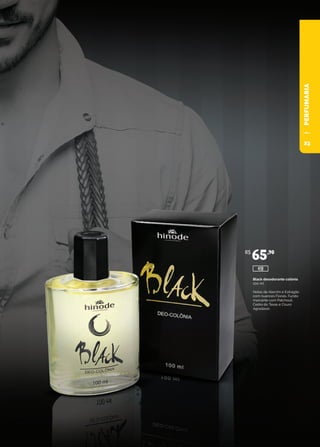 Black desodorante colônia
100 ml
Notas de Alecrim e Estragão
com nuances Florais. Fundo
marcante com Patchouli,
Cedro do Texas e Couro
Agradável.
R$
65,90
418
PERFUMARIA
23
 