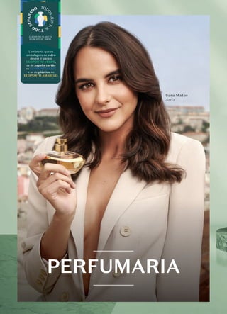 Sara Matos
Atriz
PERFUMARIA
PERFUMARIA
Lembra-te que as
embalagens de vidro
devem ir para o
ECOPONTO VERDE,
as de papel e cartão
no ECOPONTO AZUL
e as de plástico no
ECOPONTO AMARELO.
 