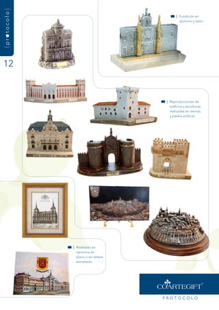 {protocolo}
                                            | fundición en
                                              aluminio y latón.




12


                                      | reproducciones de
                                        edificios y esculturas,
                                        realizadas en resinas,
                                        y piedra artificial.




              | realizado en
                cerámica en
                plano o en relieve
                esmaltado.




                                     PrOtOCOLO
 