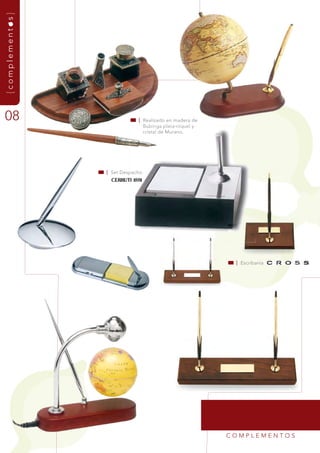 {complementos}




08                           | realizado en madera de
                               Bubinga plata-níquel y
                               cristal de murano.




                 | set despacho




                                                         | Escribanía




                                                        COmPLEmEntOs
 