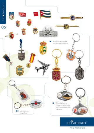 {protocolo}




06


                                 | fundición en zamak
                                   con esmaltes sintéticos.




                                     | metal bañado de
                                       níquel en brillo/mate
                                       con Photoshop y gota
                                       de resina.
              | fabricación en
                metacrilato.




                                                              PrOtOCOLO
 