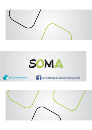 S MO A
@somamateriais www.facebook.com/somamateriais
 