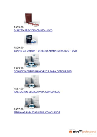 R$39,80
DIREITO PREVIDENCIaRIO - DVD




R$29,90
EXAME DA ORDEM - DIREITO ADMINISTRATIVO - DVD




R$49,90
CONHECIMENTOS BANCaRIOS PARA CONCURSOS




R$67,00
RACIOCiNIO LoGICO PARA CONCURSOS




R$57,00
FINANcAS PuBLICAS PARA CONCURSOS
 