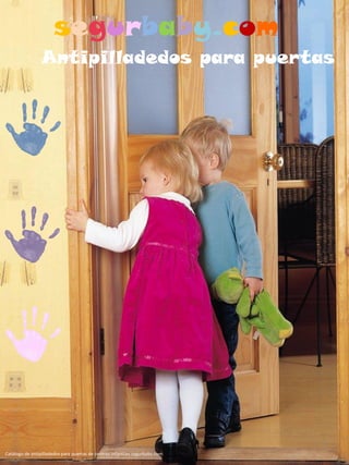 Antipilladedos para puertas 
segurbaby.com 
1 
Catálogo de antipilladedos para puertas de centros infantiles segurbaby.com  