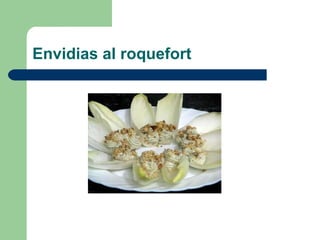 Envidias al roquefort  