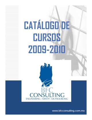 CATÁLOGO DE
  CURSOS
 2009-2010
 2009 2010




      www.bfcconsulting.com.mx
 
