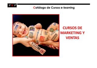 Catálogo de Cursos e-learning




                   CURSOS DE
                  MARKETING Y
                    VENTAS
 