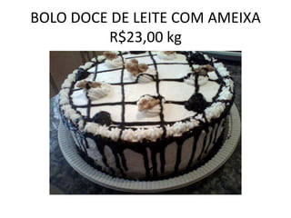 BOLO DOCE DE LEITE COM AMEIXA
R$23,00 kg

 