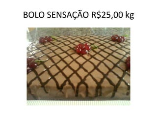 BOLO SENSAÇÃO R$25,00 kg

 
