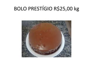 BOLO PRESTÍGIO R$25,00 kg

 