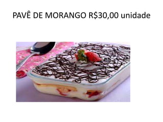 PAVÊ DE MORANGO R$30,00 unidade

 